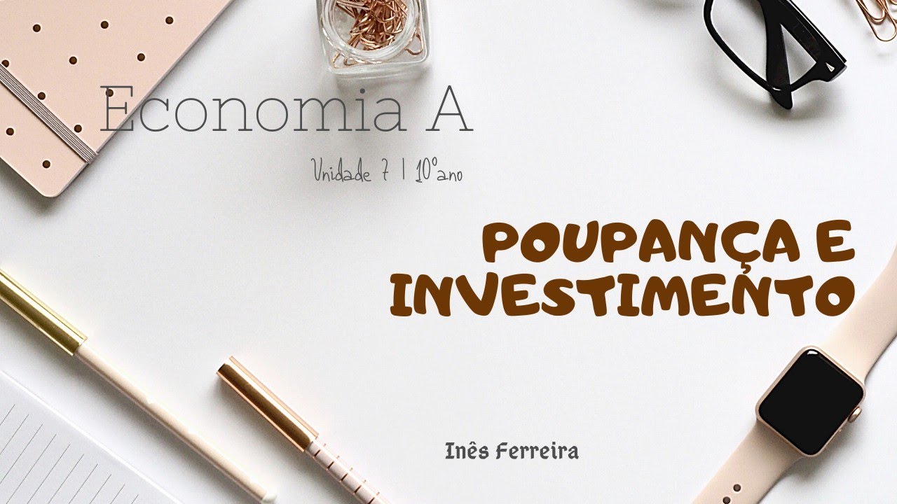 Poupança e Investimento | Economia A 10ºano