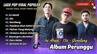 Download lagu Perunggu - INI ABADI - 33X - GEMILANG - PASTIKAN RIUH AKHIRI MALAMMU || LAGU POP TERPOPULER 2026 mp3