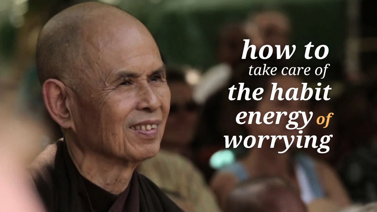How to Take Care of the Habit Energy of Worrying | Thich Nhat Hanh (short teaching video)