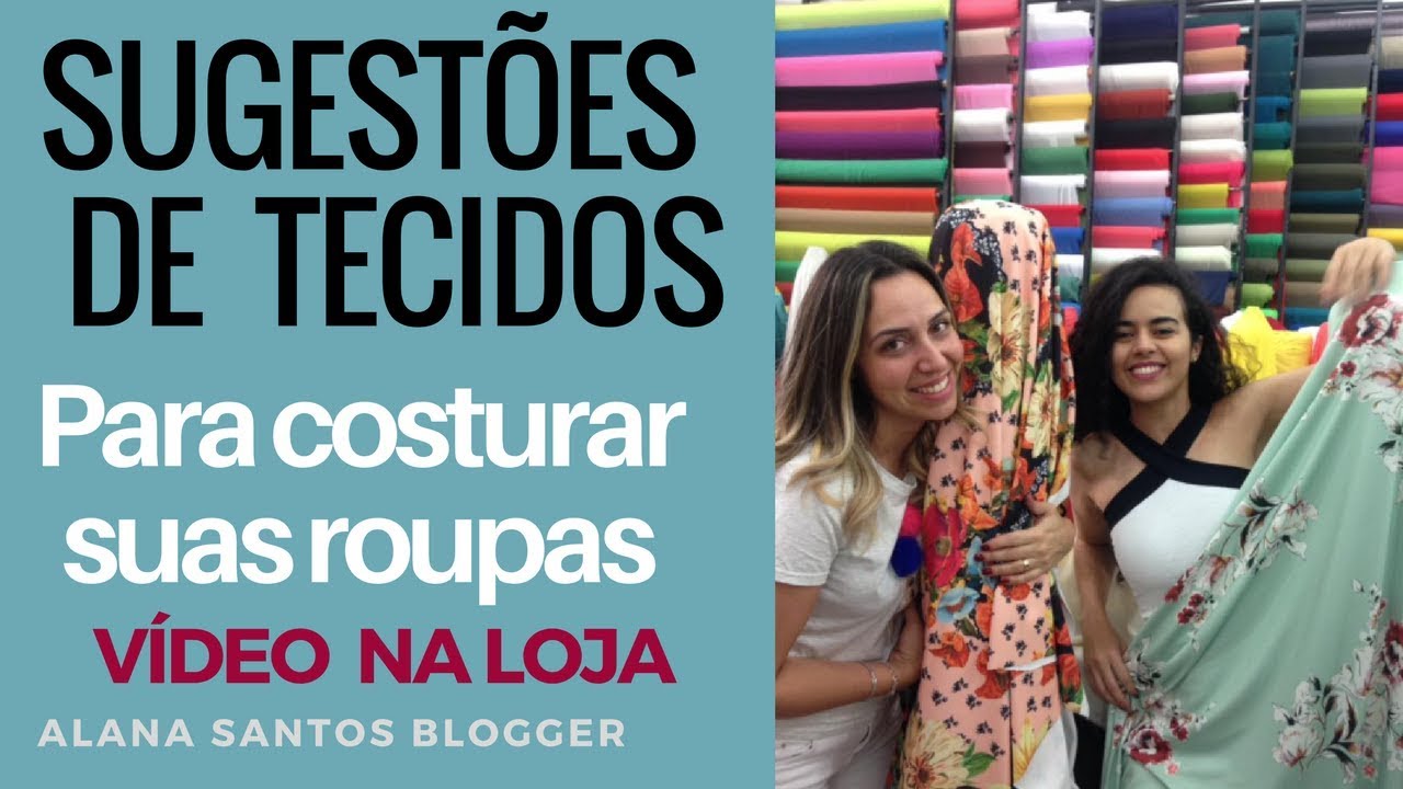 Aprenda a comprar o tecido correto para fazer suas roupas (PREÇOS) PARTE 1- Alana Santos Blogger