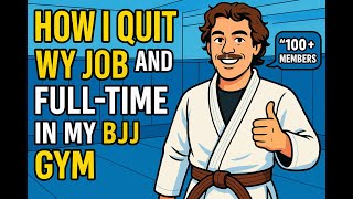 how I quit my job to go full-time in my BJJ gym