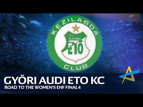 Út a női EHF FINAL4-ig | Győri Audi ETO KC | 2017/18