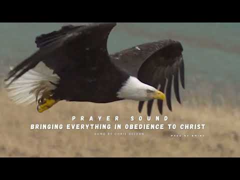 BRINGING EVERYTHING IN OBEDIENCE TO CHRIST (PRAYER SOUND) SONG BY CHRIS DELVAN #jesus #holyspirit