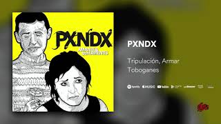 PXNDX - Tripulación, Armar Toboganes! (Audio)