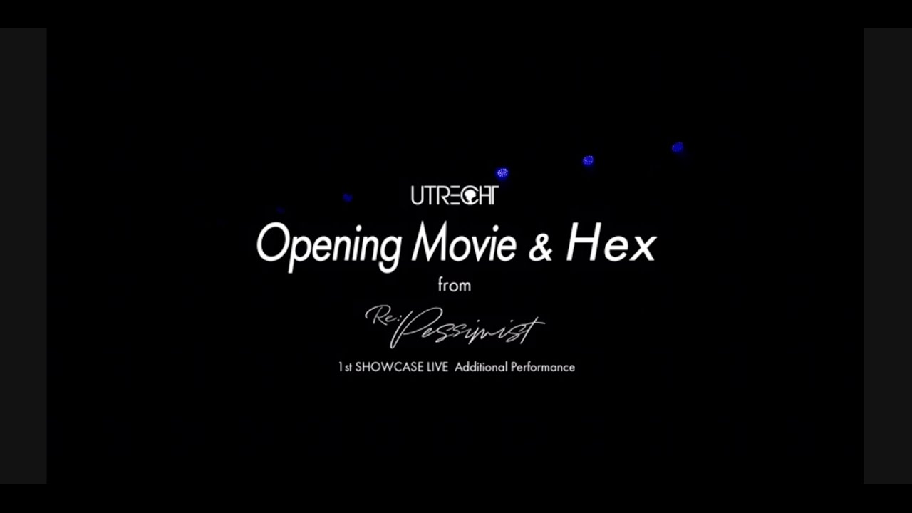 ユトレヒト-Opening&Hex- from  (from1st SHOWCASE LIVE″″Re:Pessimist″ )