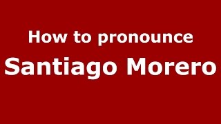 How to pronounce Santiago Morero