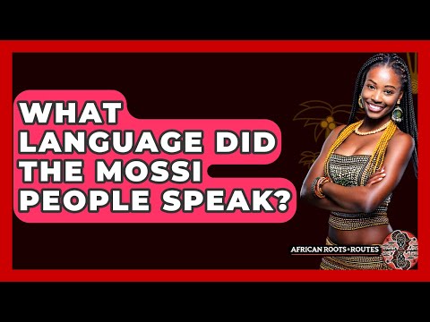 What Language Did The Mossi People Speak? - African Roots And Routes