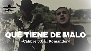 Calibre 50 - Qué Tiene De Malo ft. El Komander (LETRA)