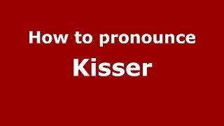 How to pronounce Kisser