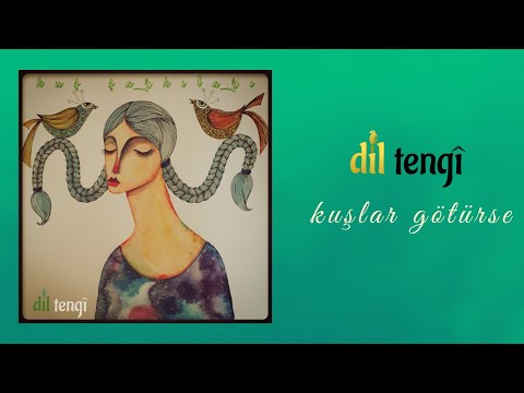 Dil Tengî - Kuşlar Götürse [Kuş Şarkıları]