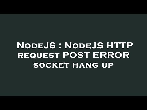 Nodejs Nodejs Http Request Post Error Socket Hang Up