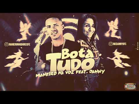 ⚪MANEIRO NA VOZ FEAT DANNY - BOTA TUDO  #bregafunk
