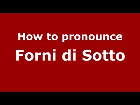 How to pronounce Forni di Sotto (Italian/Italy) - PronounceNames.com