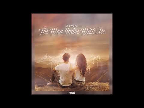 Atype - The Way You`re With Me