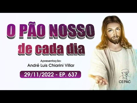 O Pão Nosso de Cada Dia com André Luis Chiarini Villar | 637º Programa | 29/11/2022