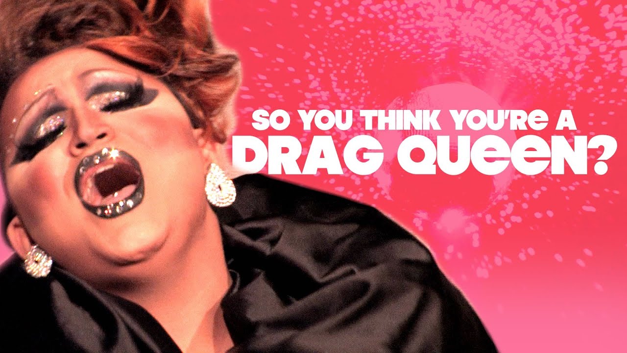 So You Think You're a Drag Queen