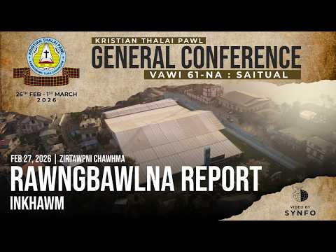 Rawngbawlna Report Inkhawm (February 27, 2026 - Chawhma) | KTP General Conference 2026