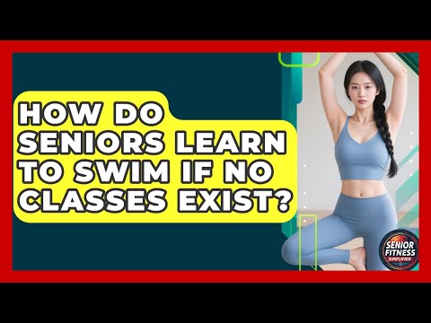 How Do Seniors Learn To Swim If No Classes Exist? - Senior Fitness Simplified
