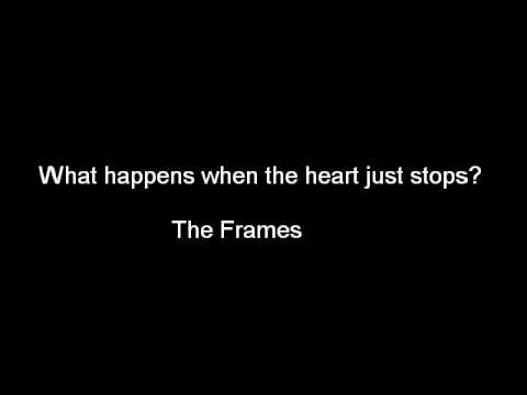 What happens when the heart just stops - The Frames (lyrics)