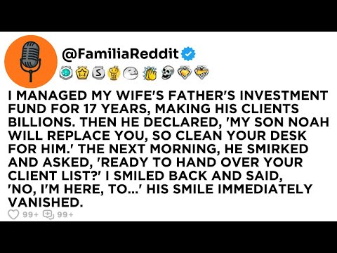 I MANAGED MY WIFE'S FATHER'S INVESTMENT FUND FOR 17 YEARS, MAKING HIS CLIENTS BILLIONS. THEN HE...