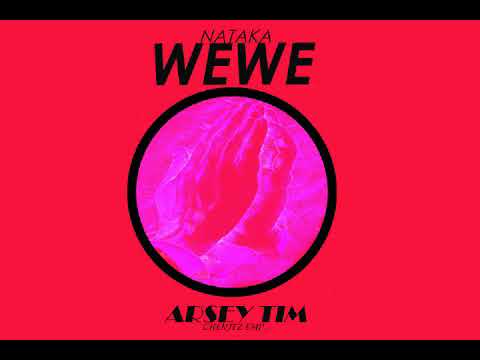 Nataka Wewe - Arsey Tim