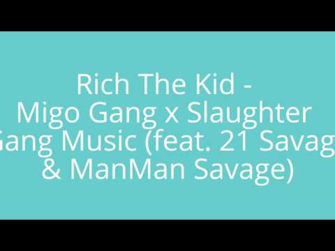 Rich The Kid "Migo Gang x Slaughter Gang Music" feat. 21 Savage & ManMan Savage