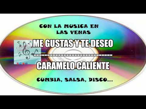 ME GUSTAS Y TE DESEO / Caramelo caliente
