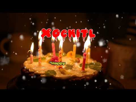Happy Birthday XOCHITL   Happy Birthday Song   Birthday Wishes   Birthday Party