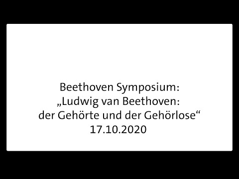 Symposium „Ludwig van Beethoven: der Gehörte und der Gehörlose“ 17.10.2020