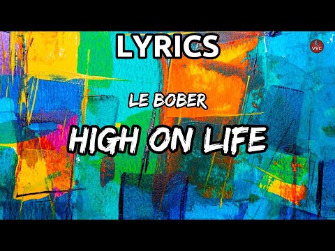 Le Bober - High On Life (Lyrics)