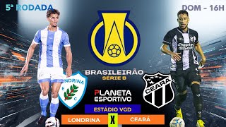 LONDRINA 0x0 CEARÁ AO VIVO | BRASILEIRÃO SÉRIE B 5ª RODADA - 19/04/2026