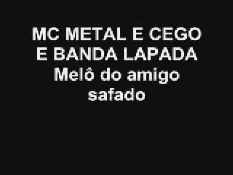 MC METAL E CEGO E BANDA LAPADA (MelÃ´ do amigo safado)