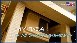 My Idea of the very best workbench!