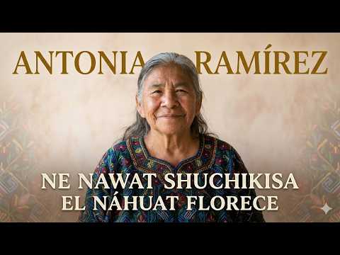 Ne Nawat Shuchikisa (El Náhuat ya Florece) | Homenaje a Nantzin Antonia Ramírez