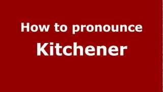 How to pronounce Kitchener