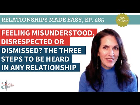 Feeling Misunderstood, Disrespected or Dismissed? The 3 Steps to Be Heard in Any Relationship