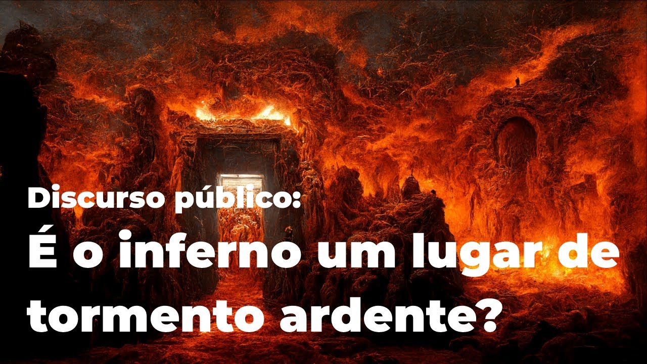 Discursos públicos: (128) É o inferno um lugar de tormento ardente?