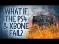 What if the PS4 or Xbox One Fail? - Reality Check
