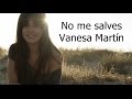 Vanesa Martín - No me salves (con letra) 
