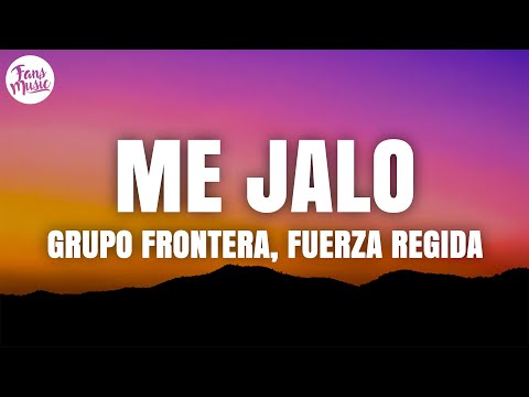 Grupo Frontera, Fuerza Regida - ME JALO (Letra/Lyrics)