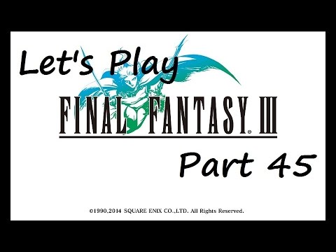 Let's Play Final Fantasy III - Part 45
