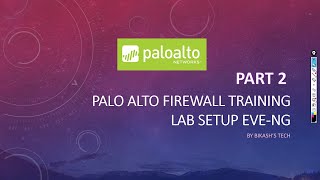 #1 Palo Alto firewall Training | Setup lab in EVE-NG | Senior Network Engineer | 2020