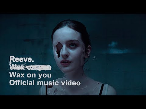 Reeve. - Wax on you (Official Music Video)