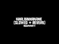 Khalbinnakame Slowed Reverb