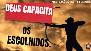 Deus  (capacita)  os escolhidos! Para refletir!