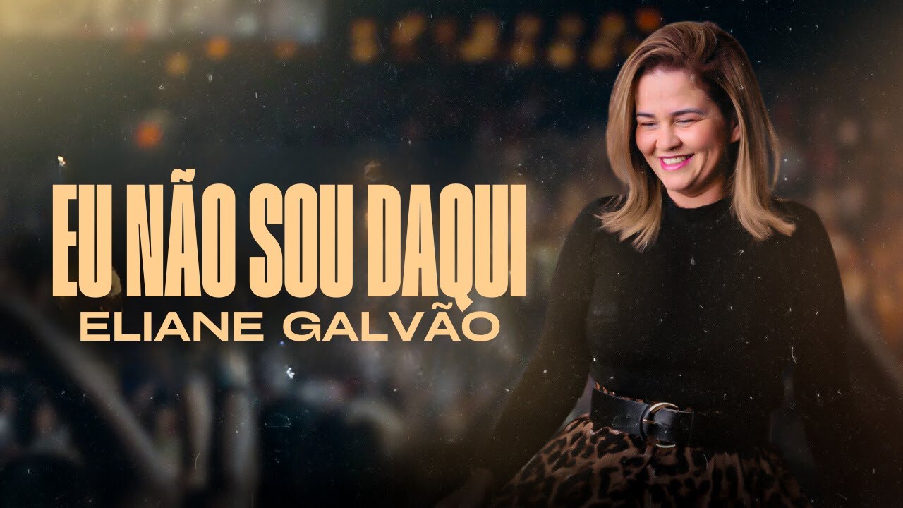 Eliane Galvão | Eu Não Sou Daqui (Lyric Vídeo)