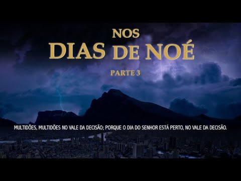 Os Dias de Noé: O Vale da Decisão - Parte 3