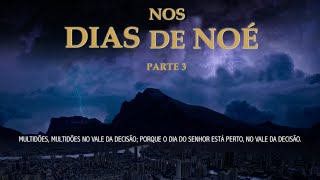 Os Dias de Noé: O Vale da Decisão - Parte 3