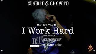 Rob Wit Tha Bop - Work Hard (Slowed & Chopped)