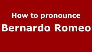 How to pronounce Bernardo Romeo